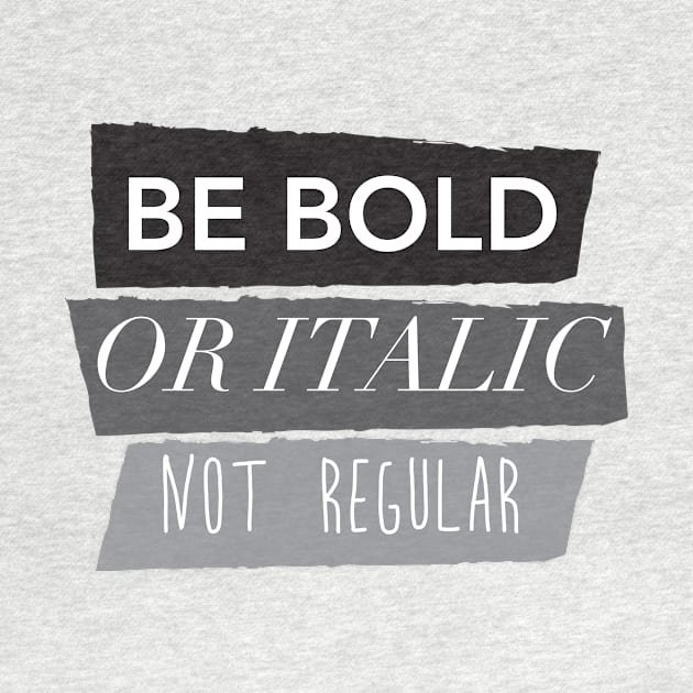 Be Bold Not Regular by thedailysoe